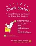 Think Social! A Social Thinking Curriculum for School-Age Students for Teaching Social Thinking and Related Skills to students with High Functioning Autism, PDD-NOS, Asperger Syndrome, Nonverbal Learning Disability, ADHD