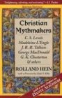 Christian Mythmakers: C.S. Lewis, Madeleine L'Engle, J.R. Tolkien, George MacDonald, G.K. Chesterton, Charles Williams, Dante Alighieri, Joh
