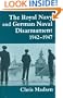 The Royal Navy and German Naval Disarmament 1942-1947 (Cass Series: Naval Policy and History)