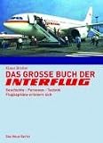 Das gro�e Buch der Interflug: Geschichte - Personen - Technik - Flugkapit�ne erinnern sich - Klaus Breiler