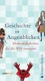 Geschichte in Augenblicken: Merkw�rdigkeiten, die die Welt bewegten