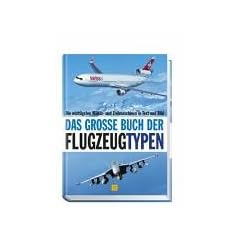 Das gro�e Buch der Flugzeugtypen. Die wichtigsten Milit�r- und Zivilmaschinen in Text und Bild