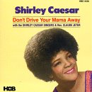 Don't Drive Your Mama Away by  Shirley Caesar 