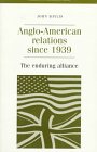 Anglo-American Relations Since 1939: The Enduring Alliance (Documents in Contemporary History)