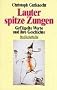 Lauter spitze Zungen. Gefl�gelte Worte und ihre Geschichte