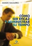 COMO SER EFICAZ Y ADMINISTRAR SU TIEMPO (Spanish Edition)