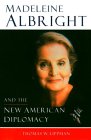 Madeleine Albright and the New American Diplomacy