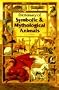 Dictionary of Symbolic And Mythological Animals