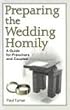 Preparing the Wedding Homily: A Guide for Preachers and Couples (Celebrating the Sacraments Series)