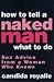 How to Tell a Naked Man What to Do: Sex Advice from a Woman Who Knows