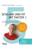 Schlank und fit mit Faktor 5. Die Erfolgsformel f�r Ihre Traumfigur. Mit 12 Karten f�r Workout und Rezepten zum Mitnehmen: Die Erfolgsformel f�r Ihre Traumfigur - Harley Pasternak
