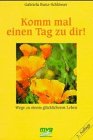 Produkt-Bild: Komm mal einen Tag zu dir. Wege zu einem gl&uuml;cklicheren Leben