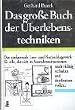 Das gro�e Buch der �berlebenstechniken: Das umfassende Lese- und Nachschlagewerk f�r alle, die sich in Ausnahmesituationen rasch richtig verhalten und durchsetzen wollen