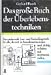 Das gro&szlig;e Buch der &Uuml;berlebenstechniken: Das umfassende Lese- und Nachschlagewerk f&uuml;r alle, die sich in Ausnahmesituationen rasch richtig verhalten und durchsetzen wollen