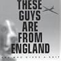 These Guys Are from England and Who Gives a Shit