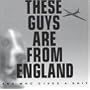 These Guys Are from England and Who Gives a Shit