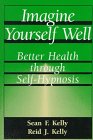 Imagine Yourself Well: BETER HEALTH THROUGH SELF-HYPNOSIS