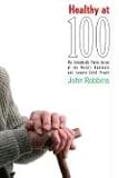Healthy at 100: The Scientifically Proven Secrets of the World's Healthiest and Longest-Lived Peoples