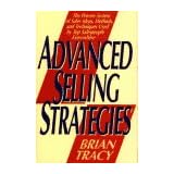 Advanced Selling Strategies: The Proven System of Sales Ideas, Methods, and Techniques Used by Top Salespeople