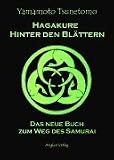Hagakure - Hinter den Bl&auml;ttern - Das neue Buch zum Weg des Samurai. - Tsunetomo Yamamoto