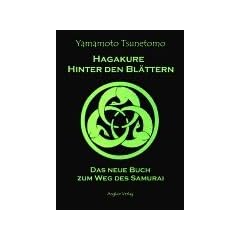 Hagakure. Hinter den Bl�ttern. Das neue Buch zum Weg des Samurai.