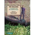 Reconstructing the Balkans: A Geography of the New Southeast Europe by  Darrick Danta and Derek R. Hall