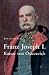 John van der Kiste �Franz Josef I. Kaiser von �sterreich�