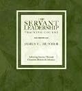 The Servant Leadership Training Course: Achieving Success Through Character, Bravery, and Influence