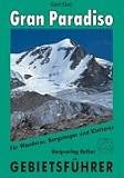 Gran Paradiso. Gebietsf�hrer. F�r Wanderer, Bergsteiger und Kletterer