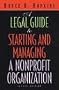 A Legal Guide to Starting and Managing a Nonprofit Organization (Wiley Nonprofit Law, Finance and Management Series)