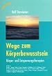 Wege zum K�rperbewusstsein: K�rper- und Entspannungstherapien. �berblick �ber die heute am meisten verbreiteten k�rperorientierten Bewegungs- und ... Taijiquan, Trager Arbeit, Rosen-Methode