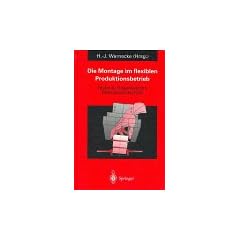 Die Montage im flexiblen Produktionsbetrieb: Technik, Organisation, Betriebswirtschaft
