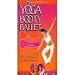 Yoga Booty Ballet: Total Toning Basics ; Advanced Fat Burning (Beachbody)
