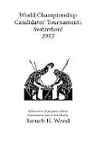 World Championship Candidates' Tournament - Switzerland 1953 by Baruch H. Wood,Baruch (Barry) H. Wood