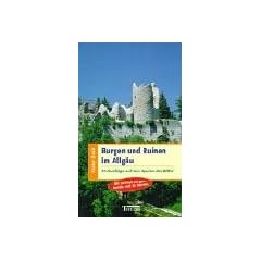 Burgen und Ruinen im Allg�u: 33 Ausfl�ge auf den Spuren der Ritter. Mit Infoteil Burgenkunde