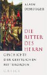 Die Ritter des Herrn: Geschichte der geistlichen Ritterorden - Alain Demurger