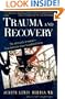 Trauma and Recovery: The Aftermath of Violence--From Domestic Abuse to Political Terror