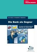 Die Bank als Gegner: Vorsorge und Gefahrenabwehr gegen&uuml;ber der eigenen Bank