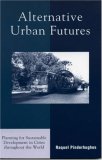 Alternative Urban Futures: Planning for Sustainable Development in Cities throughout the World