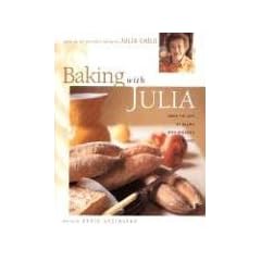 Baking with Julia: Sift, Knead, Flute, Flour, And Savor...