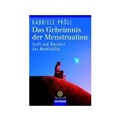 Das Geheimnis der Menstruation. Kraft und Weisheit des Mondzyklus