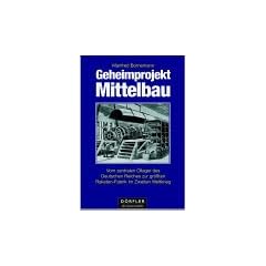 Geheimprojekt Mittelbau: Vom zentralen �llager des Deutschen Reiches zur gr��ten Raketen-Fabrik im Zweiten Weltkrieg