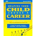 Helping Your Child Choose a Career: A Book For Parents, Teachers, Counselors, And (Even) Students