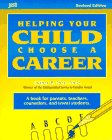 Helping Your Child Choose a Career: A Book For Parents, Teachers, Counselors, And (Even) Students