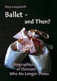 Produkt-Bild: Ballet - and Then ?: Biographies of Dancers who No Longer Dance