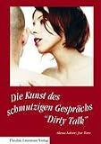 Dirty Talk: Die Kunst des schmutzigen Gespr&auml;chs - Joe Toro, Alexa Adore