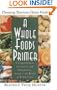 A Whole Foods Primer: A Comprehensive, Instructive, And Enlightening Guide to the World of Whole Foods
