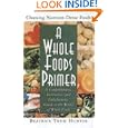 A Whole Foods Primer: A Comprehensive, Instructive, And... by Beatrice T. Hunter