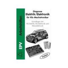 Diagnose Elektrik / Elektronik f�r Kfz-Mechatroniker: Grundlagen der KFZ-Elektrik, KFZ-Elektronik und Mikroelektronik