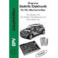 Diagnose Elektrik / Elektronik f�r Kfz-Mechatroniker: Grundlagen der KFZ-Elektrik, KFZ-Elektronik und Mikroelektronik